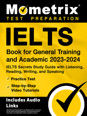 cover image of IELTS Book for General Training and Academic 2023-2024 - IELTS Secrets Study Guide with Listening, Reading, Writing, and Speaking, Practice Test, Step-by-Step Video Tutorials